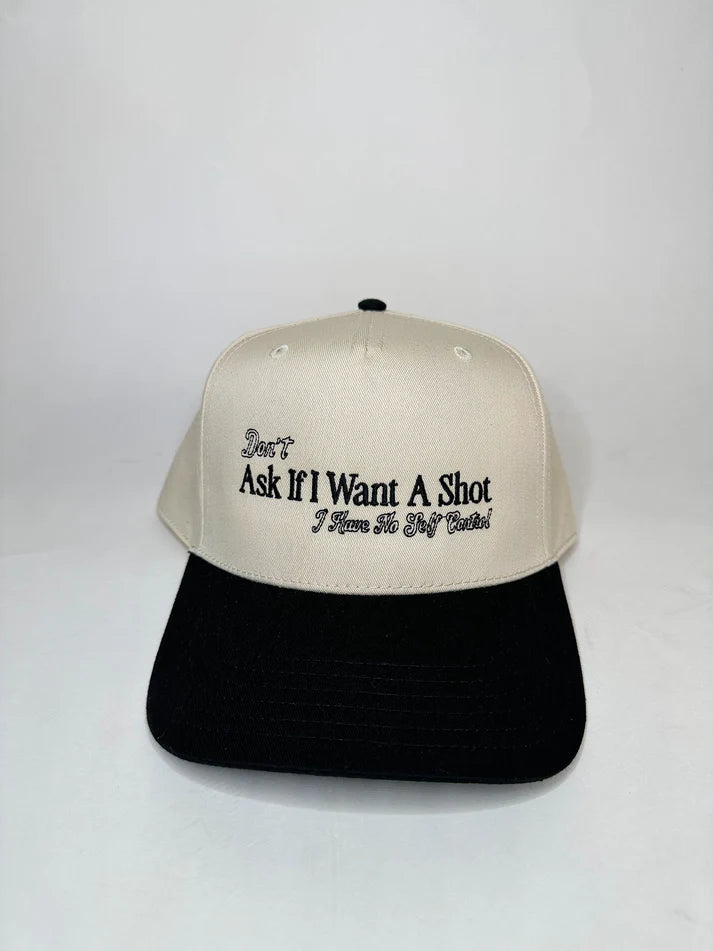 Don't Ask If I Want A Shot Hat